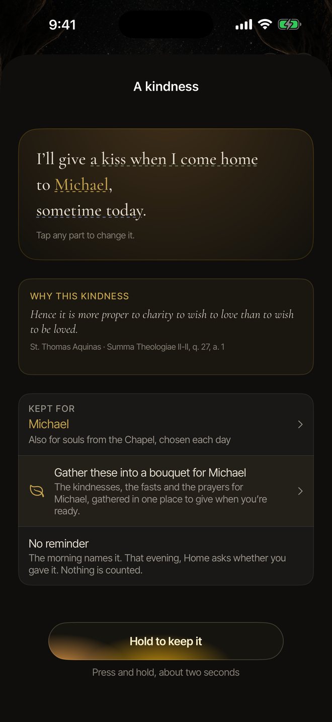 A kindness: I'll give a kiss when I come home to Michael, sometime today